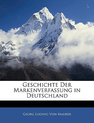 Geschichte Der Markenverfassung in Deutschland - Von Maurer, Georg Ludwig