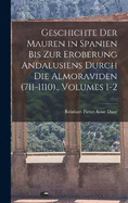 Geschichte Der Mauren in Spanien Bis Zur Eroberung Andalusiens Durch Die Almoraviden (711-1110)., Volumes 1-2