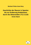 Geschichte der Mauren in Spanien bis zur Eroberung Andalusiens durch die Almoraviden (711-1110)