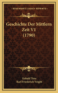 Geschichte Der Mittlern Zeit V1 (1790)