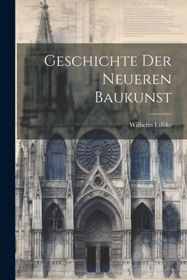 Geschichte Der Neueren Baukunst - L?bke, Wilhelm