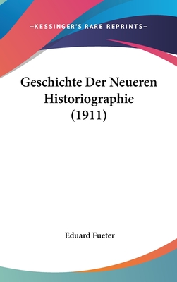 Geschichte Der Neueren Historiographie (1911) - Fueter, Eduard