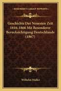 Geschichte Der Neuesten Zeit 1816-1866 Mit Besonderer Berucksichtigung Deutschlands (1867)