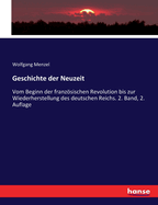 Geschichte der Neuzeit: Vom Beginn der franzsischen Revolution bis zur Wiederherstellung des deutschen Reichs. 2. Band, 2. Auflage