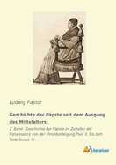 Geschichte der P?pste seit dem Ausgang des Mittelalters: 2. Band - Geschichte der P?pste im Zeitalter der Renaissance von der Thronbesteigung Pius' II. bis zum Tode Sixtus' IV.