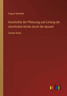 Geschichte der Pflanzung und Leitung der christlichen Kirche durch die Apostel: Zweiter Band