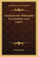 Geschichte Der Philosophie Fur Gebildete Leser (1863)