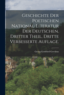 Geschichte Der Poetischen National-Literatur Der Deutschen. Dritter Theil, Dritte Verbesserte Auflage.