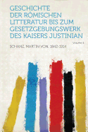 Geschichte Der Romischen Litteratur Bis Zum Gesetzgebungswerk Des Kaisers Justinian Volume 4