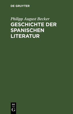 Geschichte der spanischen Literatur - Becker, Philipp August