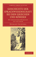 Geschichte der Sprachwissenschaft bei den Griechen und Rmern: Mit besonderer Rcksicht auf die Logik