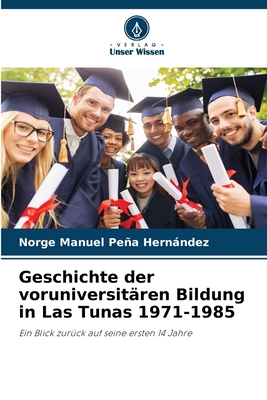 Geschichte der voruniversit?ren Bildung in Las Tunas 1971-1985 - Pea Hernndez, Norge Manuel