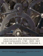 Geschichte Der Wiedergeburt Griechenlands: 1740 - 1824: Mit Kt. U. Abb. Vierter Band, Volume 4...