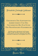 Geschichte Des Achtzehnten Jahrhunderts Und Des Neunzehnten Bis Zum Sturz Des Franzsischen Kaiserreichs, Vol. 3: Mit Besonderer Rcksicht Auf Geistige Bildung; Bis Auf Den Aufang Des Kriegs Zwischen Frankreich Und England Um 1778 (Classic Reprint)