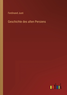 Geschichte des alten Persiens - Justi, Ferdinand