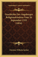 Geschichte Des Augsburger Religionsfriedens Vom 26 September 1555 (1854)