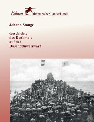 Geschichte Des Denkmals Auf Der Dusendduwelswarf - Stange, Johann, and Schulz, Wolfgang, OBE (Editor)