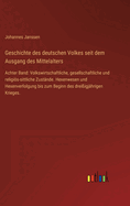 Geschichte des deutschen Volkes seit dem Ausgang des Mittelalters: Achter Band: Volkswirtschaftliche, gesellschaftliche und religis-sittliche Zustnde. Hexenwesen und Hexenverfolgung bis zum Beginn des dreiigjhrigen Krieges.