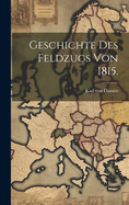 Geschichte des Feldzugs von 1815.