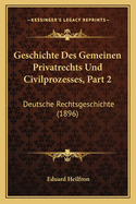 Geschichte Des Gemeinen Privatrechts Und Civilprozesses, Part 2: Deutsche Rechtsgeschichte (1896)