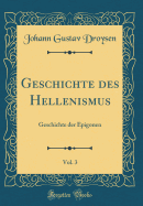 Geschichte Des Hellenismus, Vol. 3: Geschichte Der Epigonen (Classic Reprint)