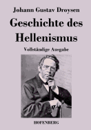 Geschichte des Hellenismus: Vollstndige Ausgabe