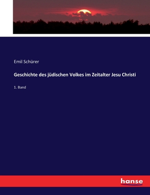 Geschichte des jdischen Volkes im Zeitalter Jesu Christi: 1. Band - Schrer, Emil
