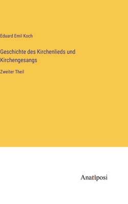 Geschichte des Kirchenlieds und Kirchengesangs: Zweiter Theil - Koch, Eduard Emil