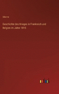 Geschichte des Krieges in Frankreich und Belgien im Jahre 1815