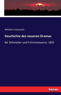 Geschichte des neueren Dramas: Bd. Mittelalter und Fr?hrenaissance. 1893 - Creizenach, Wilhelm