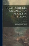 Geschichte Des Osmanischen Reiches in Europa; Band 1