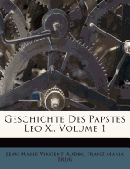 Geschichte Des Papstes Leo X., Volume 1