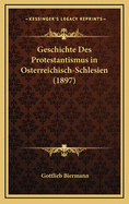 Geschichte Des Protestantismus in Osterreichisch-Schlesien (1897)