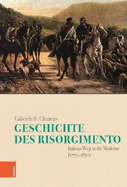 Geschichte Des Risorgimento: Italiens Weg in Die Moderne (1770-1870)