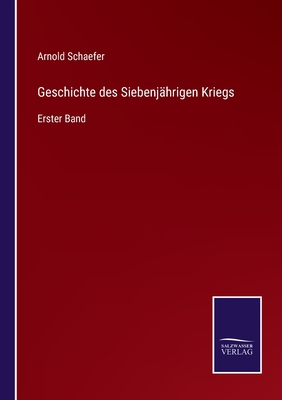 Geschichte des Siebenjhrigen Kriegs: Erster Band - Schaefer, Arnold