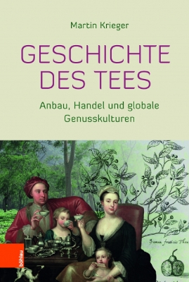 Geschichte Des Tees: Anbau, Handel Und Globale Genusskulturen - Krieger, Martin