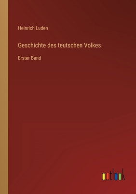 Geschichte des teutschen Volkes: Erster Band - Luden, Heinrich