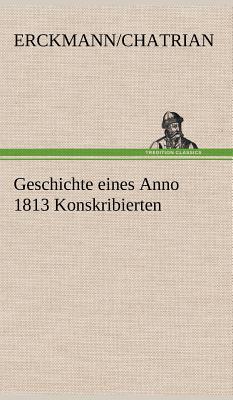 Geschichte Eines Anno 1813 Konskribierten - Erckmann/Chatrian