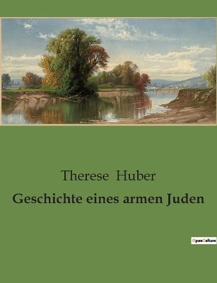 Geschichte eines armen Juden - Huber, Therese