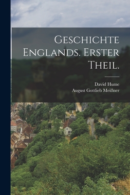 Geschichte Englands. Erster Theil. - Hume, David, and August Gottlieb Mei?ner (Creator)