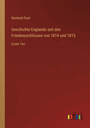 Geschichte Englands seit den Friedensschlssen von 1814 und 1815: Erster Teil