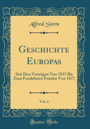 Geschichte Europas, Vol. 2: Seit Den Vertr?gen Von 1815 Bis Zum Frankfurter Frieden Von 1871 (Classic Reprint)