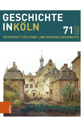 Geschichte in Kln 71 (2024): Zeitschrift f?r Stadt- und Regionalgeschichte - Altena, Andreas (Contributions by), and Clemens, Lukas (Contributions by), and Edelmann, Heidrun, Dr. (Contributions by)