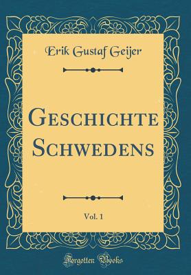 Geschichte Schwedens, Vol. 1 (Classic Reprint) - Geijer, Erik Gustaf