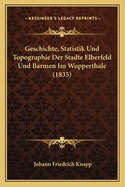 Geschichte, Statistik Und Topographie Der Stadte Elberfeld Und Barmen Im Wupperthale (1835)