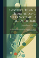 Geschichte Und Beurtheilung Aller Systeme in Der Zoologie: Nach Ihrer Entwiklungsfolge Von Aristoteles Bis Auf Die Gegenwrtige Zeit