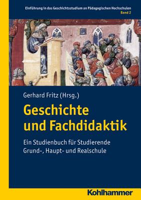 Geschichte Und Fachdidaktik: Ein Studienbuch Fur Studierende Grund-, Haupt- Und Realschule - Fritz, Gerhard (Contributions by), and Meier, Frank, Dr. (Contributions by), and Wittneben, Eva (Contributions by)