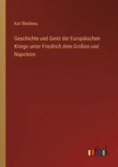 Geschichte und Geist der Europischen Kriege unter Friedrich dem Groen und Napoleon