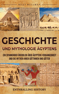 Geschichte und Mythologie gyptens: Ein spannender berblick ber gyptens Vergangenheit und die Mythen ihrer Gttinnen und Gtter