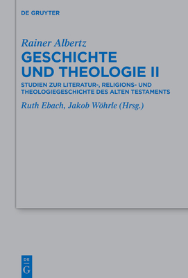 Geschichte Und Theologie II: Studien Zur Literatur-, Religions- Und Theologiegeschichte Des Alten Testaments - Albertz, Rainer, and Ebach, Ruth (Editor), and Whrle, Jakob (Editor)